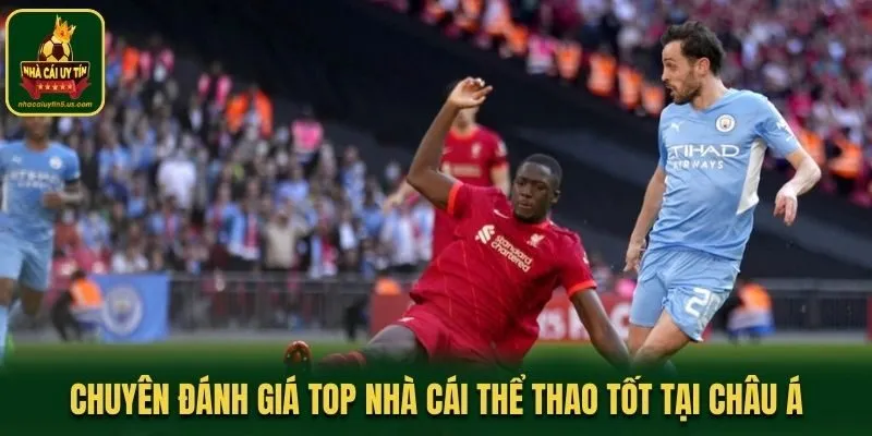 Chuyên đánh giá top nhà cái thể thao tốt tại châu Á