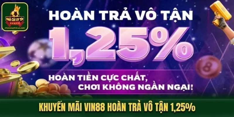 Khuyến mãi VIN88 hoàn trả vô tận 1,25%