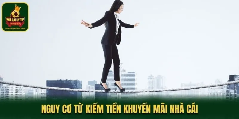 Nguy cơ từ kiếm tiền khuyến mãi nhà cái