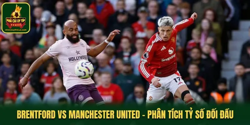 Soi kèo Brentford vs Manchester United - thống kê lịch sử đụng độ