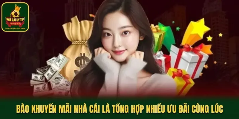 Bào khuyến mãi nhà cái là tổng hợp nhiều ưu đãi cùng lúc