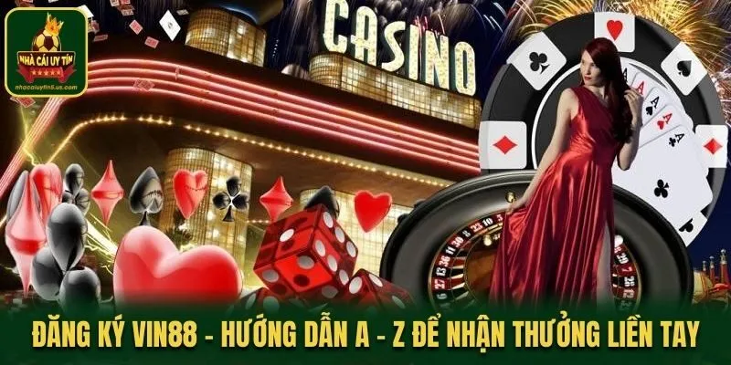 Đăng Ký Vin88 - Hướng Dẫn A - Z Để Nhận Thưởng Liền Tay