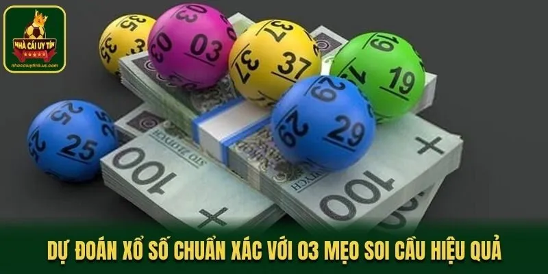 Dự Đoán Xổ Số Chuẩn Xác Với 03 Mẹo Soi Cầu Hiệu Quả