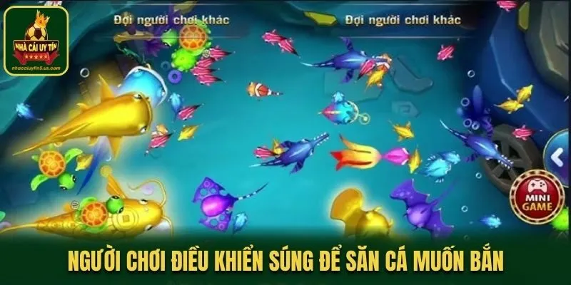 Người chơi điều khiển súng để săn cá muốn bắn