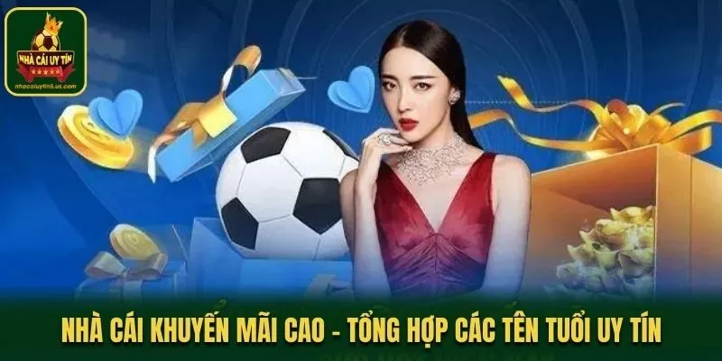 Nhà Cái Khuyến Mãi Cao - Tổng Hợp Các Tên Tuổi Uy Tín