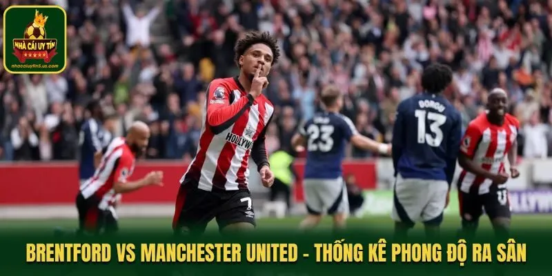 Soi kèo Brentford vs Manchester United qua phân tích phong độ