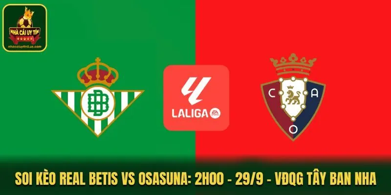 Soi Kèo Real Betis vs Osasuna: 2h00 - 29/9 - VĐQG Tây Ban Nha