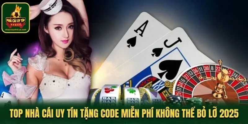 Top Nhà Cái Uy Tín Tặng Code Miễn Phí Không Thể Bỏ Lỡ 2025